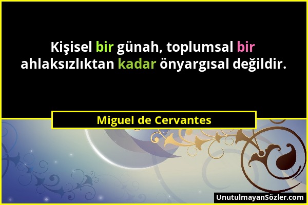 Miguel de Cervantes - Kişisel bir günah, toplumsal bir ahlaksızlıktan kadar önyargısal değildir....