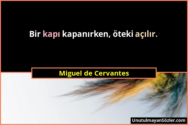 Miguel de Cervantes - Bir kapı kapanırken, öteki açılır....