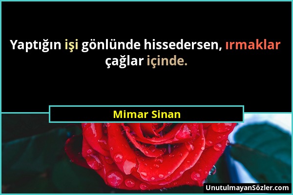 Mimar Sinan - Yaptığın işi gönlünde hissedersen, ırmaklar çağlar içinde....