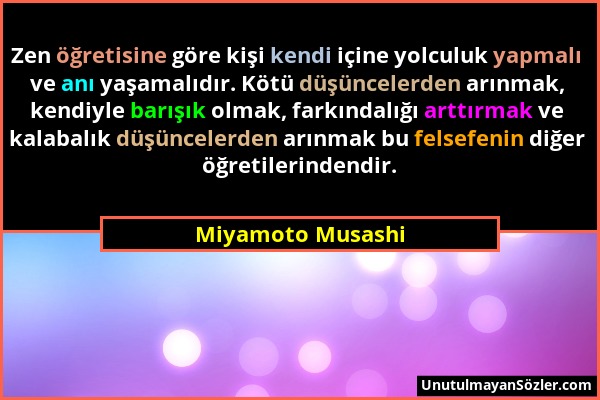 Miyamoto Musashi - Zen öğretisine göre kişi kendi içine yolculuk yapmalı ve anı yaşamalıdır. Kötü düşüncelerden arınmak, kendiyle barışık olmak, farkı...