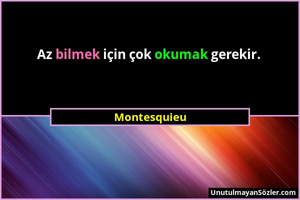 Montesquieu - Az bilmek için çok okumak gerekir....