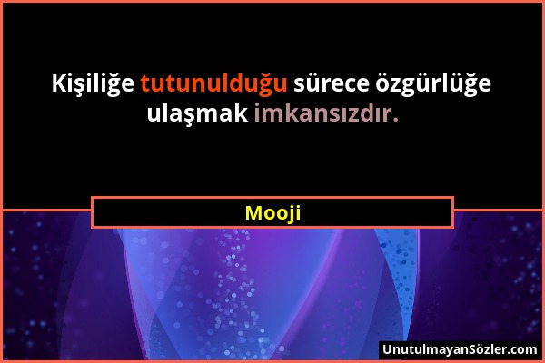 Mooji - Kişiliğe tutunulduğu sürece özgürlüğe ulaşmak imkansızdır....