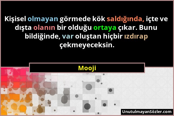 Mooji - Kişisel olmayan görmede kök saldığında, içte ve dışta olanın bir olduğu ortaya çıkar. Bunu bildiğinde, var oluştan hiçbir ızdırap çekmeyeceksi...