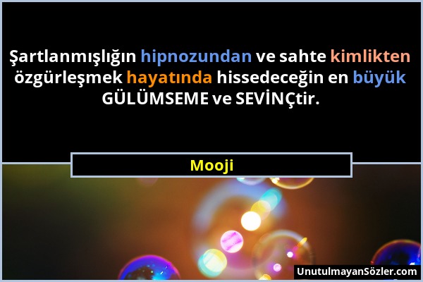 Mooji - Şartlanmışlığın hipnozundan ve sahte kimlikten özgürleşmek hayatında hissedeceğin en büyük GÜLÜMSEME ve SEVİNÇtir....