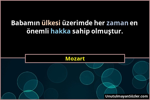 Mozart - Babamın ülkesi üzerimde her zaman en önemli hakka sahip olmuştur....