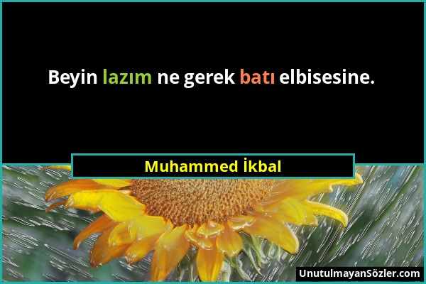 Muhammed İkbal - Beyin lazım ne gerek batı elbisesine....