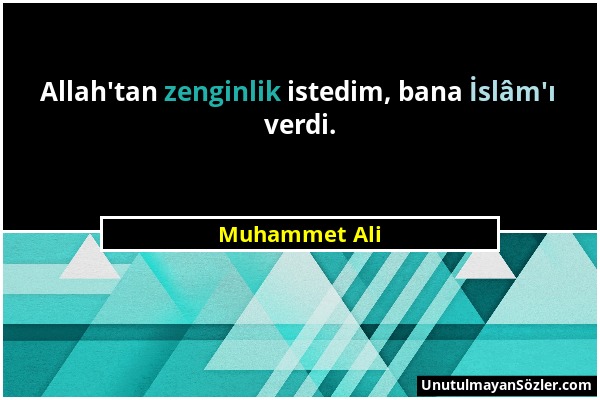 Muhammet Ali - Allah'tan zenginlik istedim, bana İslâm'ı verdi....