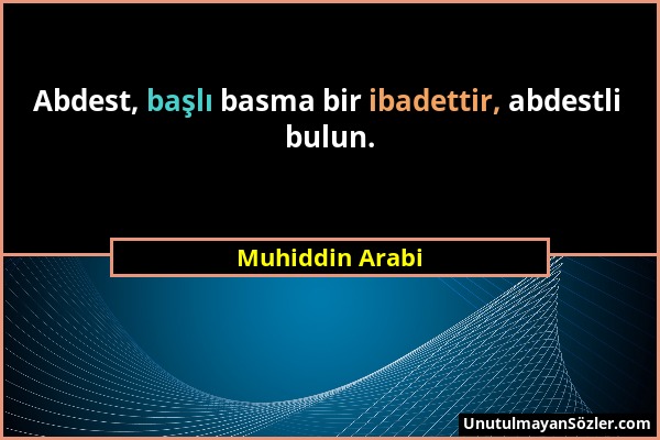 Muhiddin Arabi - Abdest, başlı basma bir ibadettir, abdestli bulun....