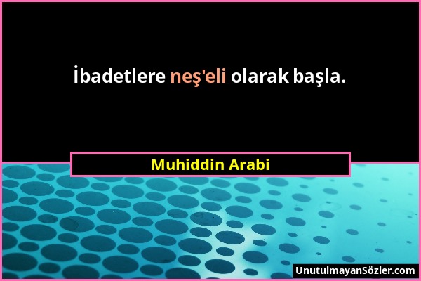 Muhiddin Arabi - İbadetlere neş'eli olarak başla....