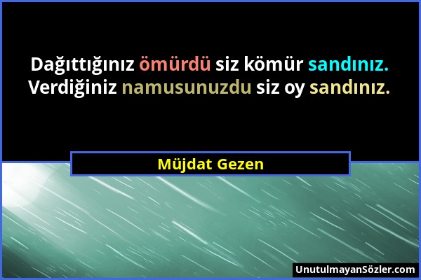 Müjdat Gezen - Dağıttığınız ömürdü siz kömür sandınız. Verdiğiniz namusunuzdu siz oy sandınız....