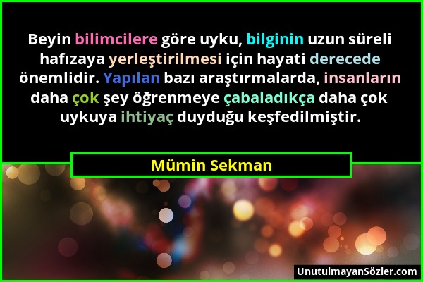 Mümin Sekman - Beyin bilimcilere göre uyku, bilginin uzun süreli hafızaya yerleştirilmesi için hayati derecede önemlidir. Yapılan bazı araştırmalarda,...