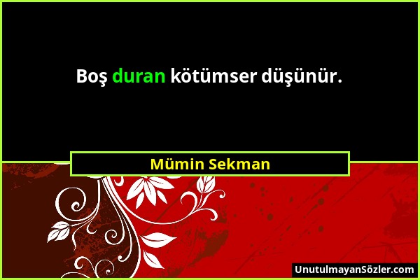 Mümin Sekman - Boş duran kötümser düşünür....