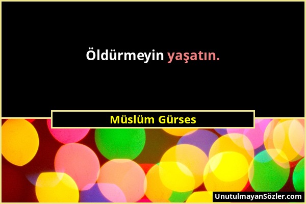 Müslüm Gürses - Öldürmeyin yaşatın....