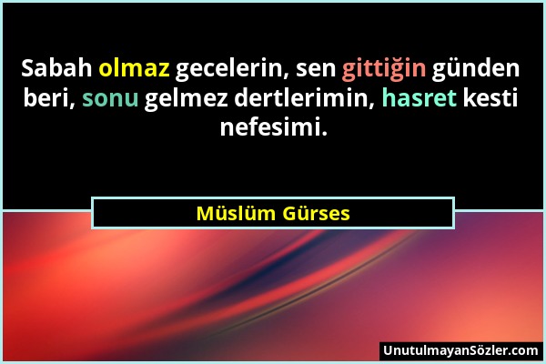 Müslüm Gürses - Sabah olmaz gecelerin, sen gittiğin günden beri, sonu gelmez dertlerimin, hasret kesti nefesimi....