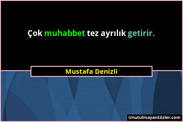 Mustafa Denizli - Çok muhabbet tez ayrılık getirir....