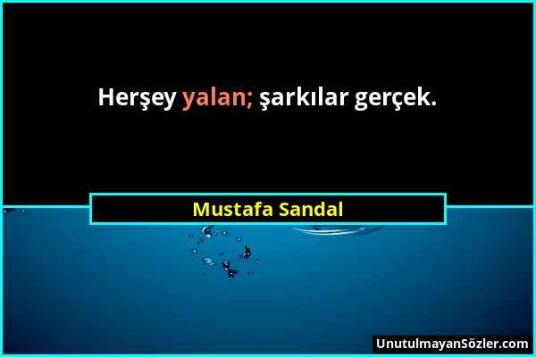 Mustafa Sandal - Herşey yalan; şarkılar gerçek....