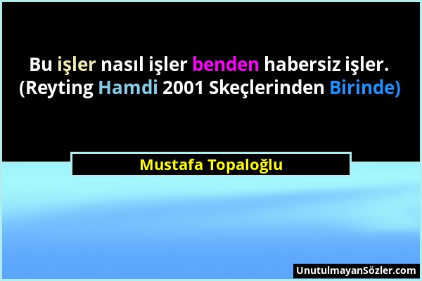 Mustafa Topaloğlu - Bu işler nasıl işler benden habersiz işler. (Reyting Hamdi 2001 Skeçlerinden Birinde)...
