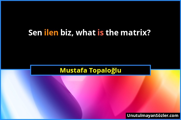 Mustafa Topaloğlu - Sen ilen biz, what is the matrix?...