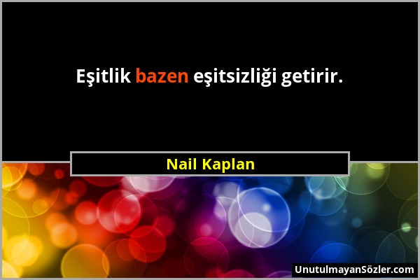 Nail Kaplan - Eşitlik bazen eşitsizliği getirir....