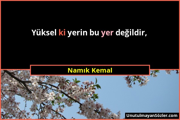 Namık Kemal - Yüksel ki yerin bu yer değildir,...