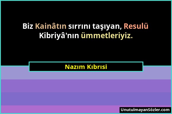 Nazım Kıbrısi - Biz Kainâtın sırrını taşıyan, Resulü Kibriyâ'nın ümmetleriyiz....