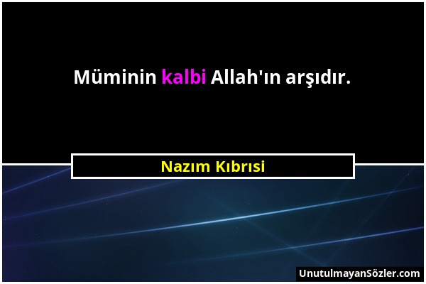 Nazım Kıbrısi - Müminin kalbi Allah'ın arşıdır....