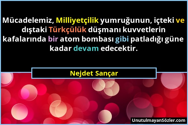 Nejdet Sançar - Mücadelemiz, Milliyetçilik yumruğunun, içteki ve dıştaki Türkçülük düşmanı kuvvetlerin kafalarında bir atom bombası gibi patladığı gün...