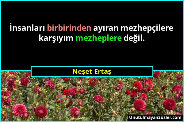 Neşet Ertaş - İnsanları birbirinden ayıran mezhepçilere karşıyım mezheplere değil....