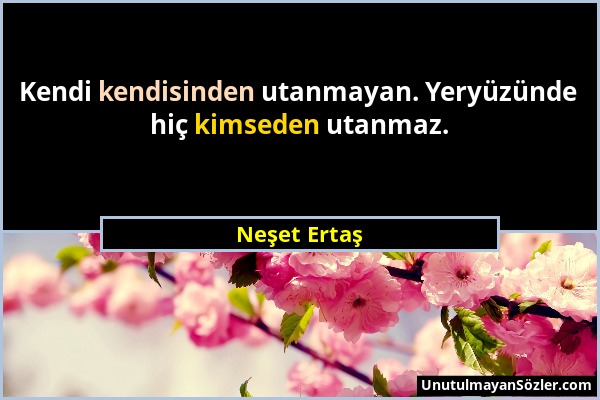 Neşet Ertaş - Kendi kendisinden utanmayan. Yeryüzünde hiç kimseden utanmaz....