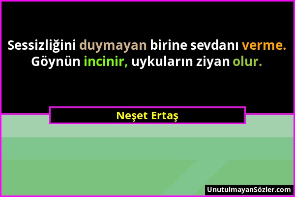 Neşet Ertaş - Sessizliğini duymayan birine sevdanı verme. Göynün incinir, uykuların ziyan olur....