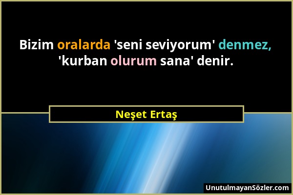 Neşet Ertaş - Bizim oralarda 'seni seviyorum' denmez, 'kurban olurum sana' denir....