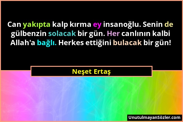 Neşet Ertaş - Can yakıpta kalp kırma ey insanoğlu. Senin de gülbenzin solacak bir gün. Her canlının kalbi Allah'a bağlı. Herkes ettiğini bulacak bir g...