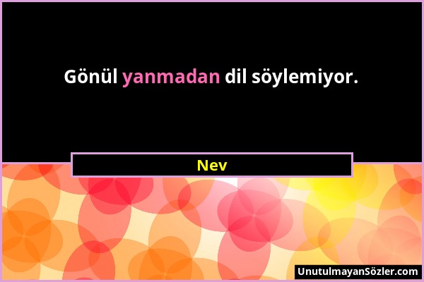 Nev - Gönül yanmadan dil söylemiyor....