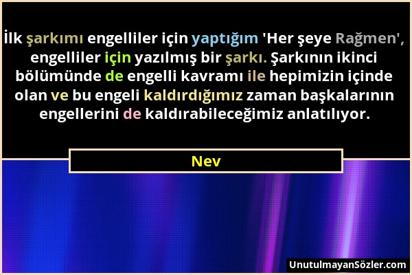 Nev - İlk şarkımı engelliler için yaptığım 'Her şeye Rağmen', engelliler için yazılmış bir şarkı. Şarkının ikinci bölümünde de engelli kavramı ile hep...