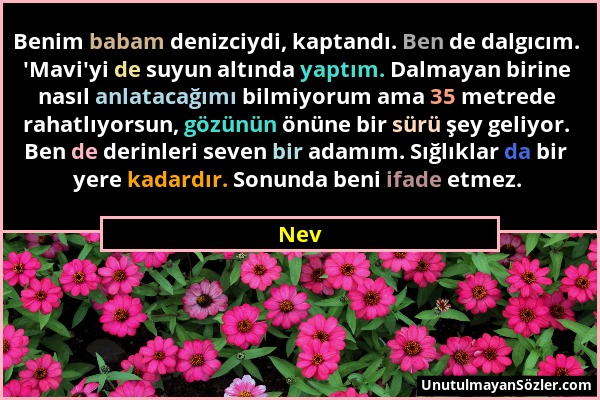 Nev - Benim babam denizciydi, kaptandı. Ben de dalgıcım. 'Mavi'yi de suyun altında yaptım. Dalmayan birine nasıl anlatacağımı bilmiyorum ama 35 metred...