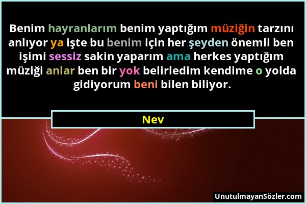 Nev - Benim hayranlarım benim yaptığım müziğin tarzını anlıyor ya işte bu benim için her şeyden önemli ben işimi sessiz sakin yaparım ama herkes yaptı...