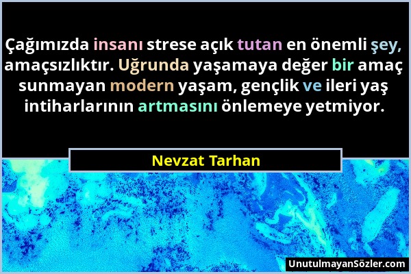 Nevzat Tarhan - Çağımızda insanı strese açık tutan en önemli şey, amaçsızlıktır. Uğrunda yaşamaya değer bir amaç sunmayan modern yaşam, gençlik ve ile...