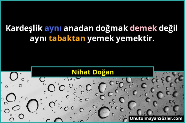 Nihat Doğan - Kardeşlik aynı anadan doğmak demek değil aynı tabaktan yemek yemektir....