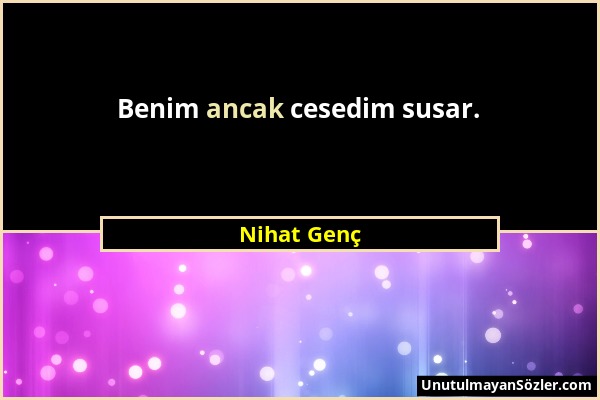 Nihat Genç - Benim ancak cesedim susar....