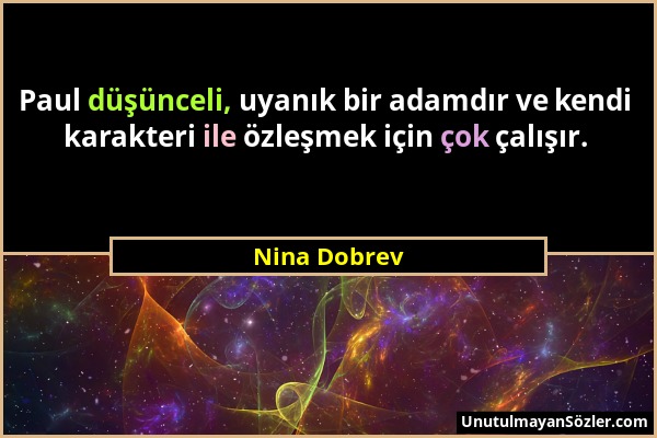 Nina Dobrev - Paul düşünceli, uyanık bir adamdır ve kendi karakteri ile özleşmek için çok çalışır....