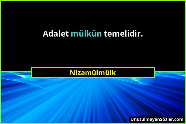 Nizamülmülk - Adalet mülkün temelidir....