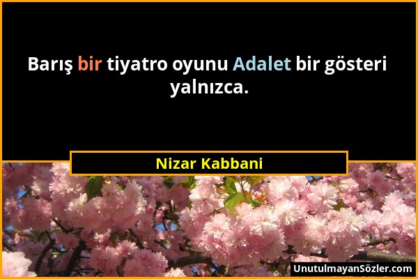 Nizar Kabbani - Barış bir tiyatro oyunu Adalet bir gösteri yalnızca....