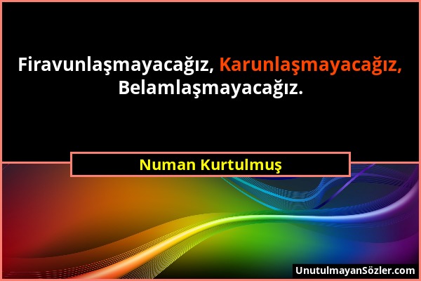 Numan Kurtulmuş - Firavunlaşmayacağız, Karunlaşmayacağız, Belamlaşmayacağız....