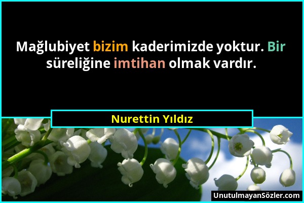 Nurettin Yıldız - Mağlubiyet bizim kaderimizde yoktur. Bir süreliğine imtihan olmak vardır....