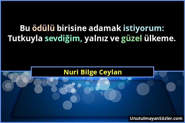 Nuri Bilge Ceylan - Bu ödülü birisine adamak istiyorum: Tutkuyla sevdiğim, yalnız ve güzel ülkeme....