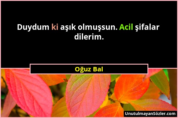 Oğuz Bal - Duydum ki aşık olmuşsun. Acil şifalar dilerim....