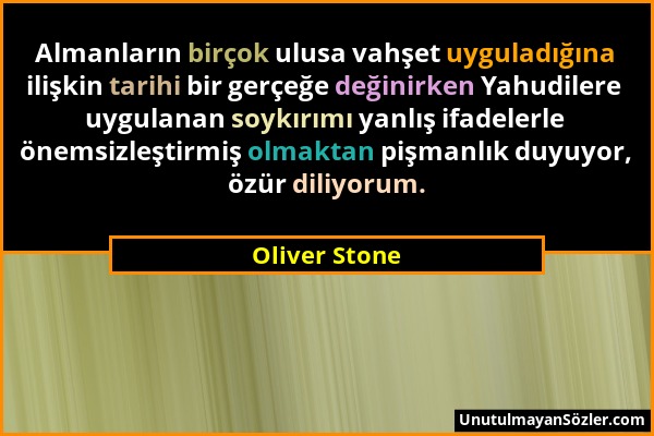 Oliver Stone - Almanların birçok ulusa vahşet uyguladığına ilişkin tarihi bir gerçeğe değinirken Yahudilere uygulanan soykırımı yanlış ifadelerle önem...