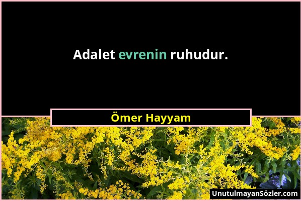 Ömer Hayyam - Adalet evrenin ruhudur....