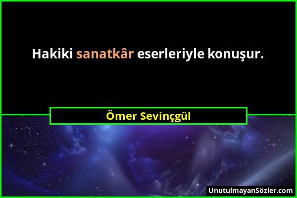 Ömer Sevinçgül - Hakiki sanatkâr eserleriyle konuşur....