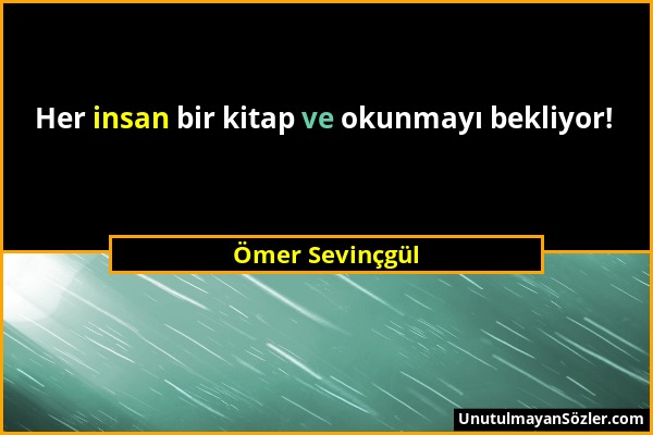 Ömer Sevinçgül - Her insan bir kitap ve okunmayı bekliyor!...